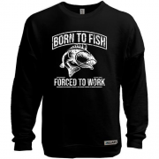 Свитшот без начеса Born to Fish  Forced to work